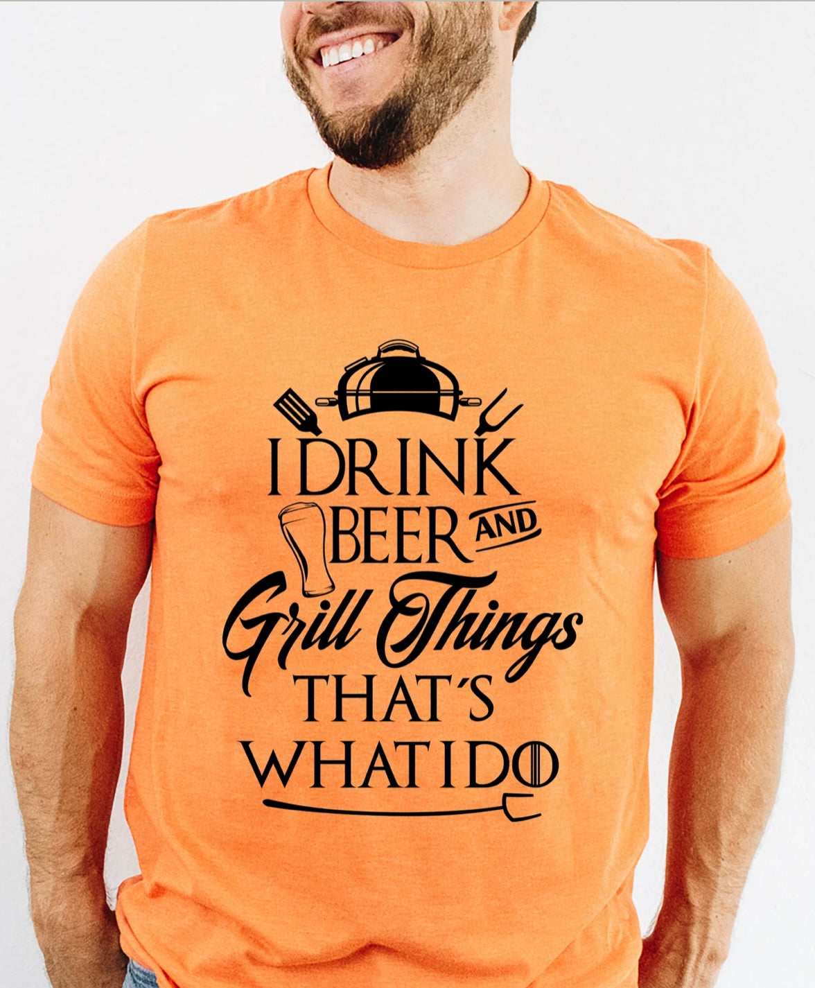I Drink Beer and Grill things That's what I do