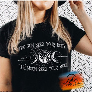 The sun sees your body the moon sees your soul