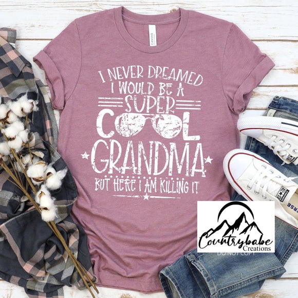 I never dreamed I would be a super cool grandma