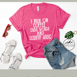 I run on Coffee, cuss words and country music.