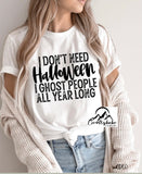 I don’t need Halloween I ghost people